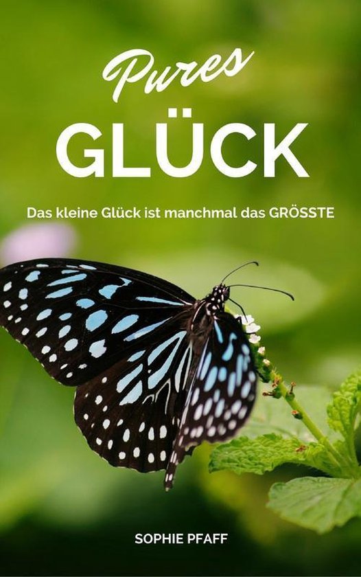 Pures GLÜCK Das kleine Glück ist manchmal das GRÖSSTE (ebook), Sophie