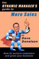 The Dynamic Manager's Guide To More Sales: How To Nurture Customers And Grow Your Business