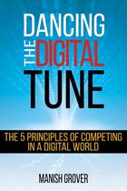 Dancing The Digital Tune: The 5 Principles of Competing in a Digital World