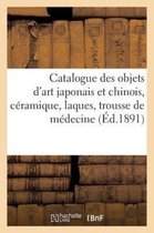 Arts- Catalogue Des Objets d'Art Japonais Et Chinois, Céramique, Laques, Trousse de Médecine, Gardes