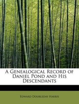 A Genealogical Record of Daniel Pond and His Descendants