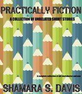 Practically Fiction ( A Collection of Unrelated Short Stories)