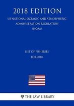 List of Fisheries for 2018 (Us National Oceanic and Atmospheric Administration Regulation) (Noaa) (2018 Edition)
