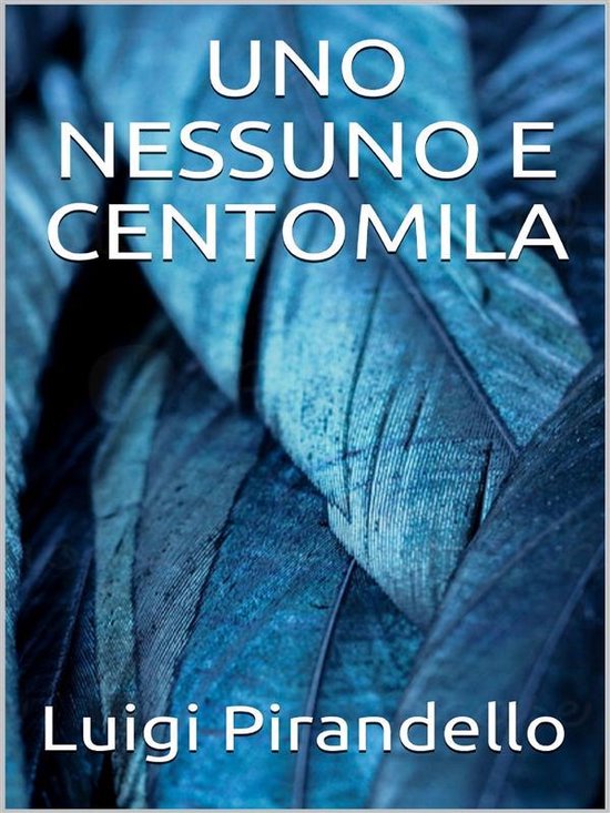 Livre 'Uno Nessuno E Centomila' de Luigi Pirandello, avec des plumes bleues et du texte blanc sur la couverture.