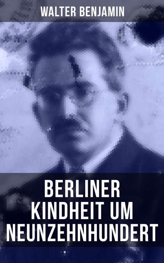 Walter Benjamin: Berliner Kindheit um Neunzehnhundert - cover