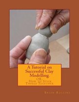 A Tutorial on Successful Clay Modelling.