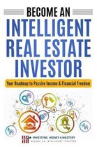 By Investing Money & Mastery- Become an Intelligent Real Estate Investor - Your Roadmap to Passive Income & Financial Freedom