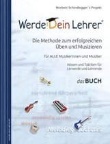 Werde Dein Lehrer - Die Methode Zum Erfolgreichen Uben Und Musizieren