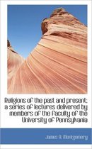 Religions of the Past and Present; A Series of Lectures Delivered by Members of the Faculty of the U