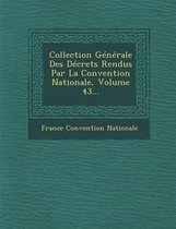 Collection Generale Des Decrets Rendus Par La Convention Nationale, Volume 43...