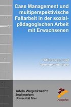 Case Management Und Multiperspektivische Fallarbeit in Der Sozialp dagogischen Arbeit Mit Erwachsenen