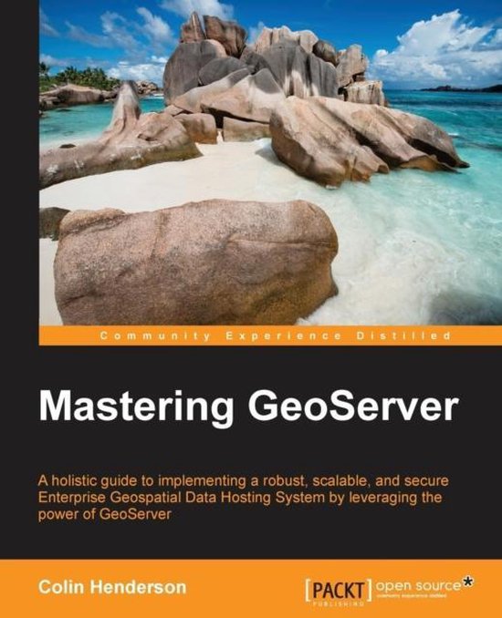 Boekomslag 'Mastering GeoServer' door Colin Henderson. A holistic guide to implementing a robust, scalable, and secure Enterprise Geospatial Data Hosting System by leveraging the power of GeoServer.