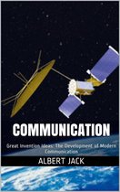 Communication: Great Invention Ideas: The Development of Modern Communication