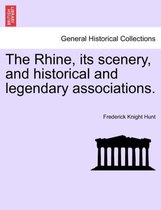 The Rhine, Its Scenery, and Historical and Legendary Associations.