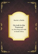 On trek in the Transvaal or, Over berg and veldt in South Africa