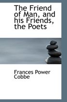 The Friend of Man, and His Friends, the Poets