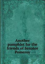 Another pamphlet for the friends of Senator Pomeroy