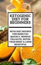 Omslag Ketogenic Diet For Beginners: Keto Diet Recipes For Burn Fat Quickly, Remove Cellulite, Detox Your Body & Look Beautiful