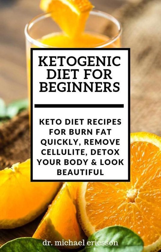 Omslag van Ketogenic Diet For Beginners: Keto Diet Recipes For Burn Fat Quickly, Remove Cellulite, Detox Your Body & Look Beautiful