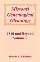 Missouri Genealogical Gleanings 1840 and Beyond, Vol. 7