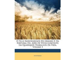O Feliz Independente Do Mundo E Da Fortuna