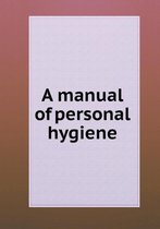 A manual of personal hygiene