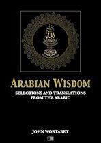 Arabian Wisdom : Selections and translations from the Arabic