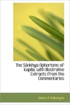 The S Nkhya Aphorisms of Kapila, with Illustrative Extracts from the Commentaries