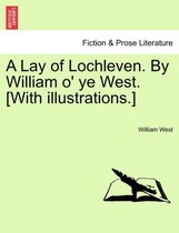 A Lay of Lochleven. by William O' Ye West. [With Illustrations.]