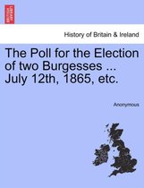 The Poll for the Election of Two Burgesses ... July 12th, 1865, Etc.