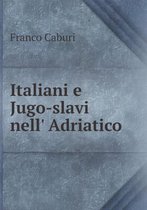 Italiani e Jugo-slavi nell' Adriatico