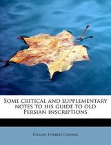 Some Critical and Supplementary Notes to His Guide to Old Persian Inscriptions