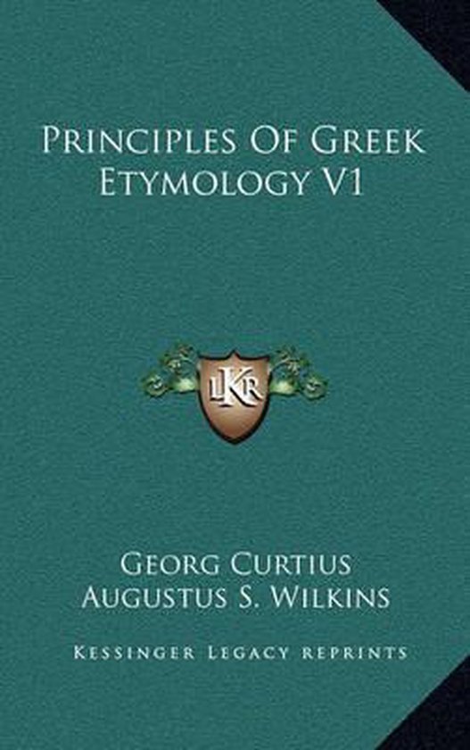 Principles of Greek Etymology V1, Curtius 9781163514276