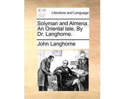 Solyman and Almena. An Oriental tale. By Dr. Langhorne.