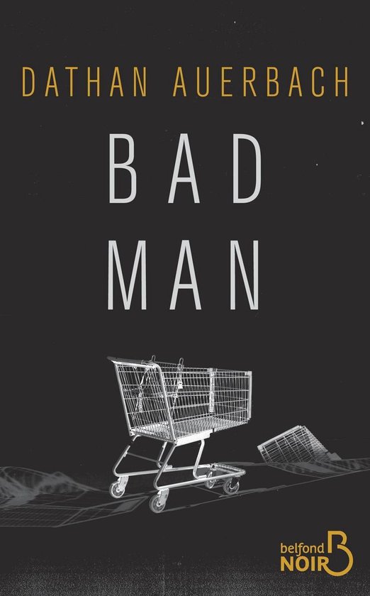 Couverture du livre 'BAD MAN' par Dathan Auerbach, avec un caddie.