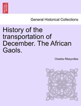 History of the Transportation of December. the African Gaols.