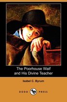 The Poorhouse Waif and His Divine Teacher (Dodo Press)