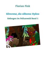 Gefangen im Polluxwald 1 - Silverstar, die silberne Hyäne