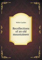 Recollections of an old mountaineer