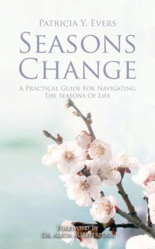 Seasons Change a Pratical Guide for Navigating the Seasons of Life 