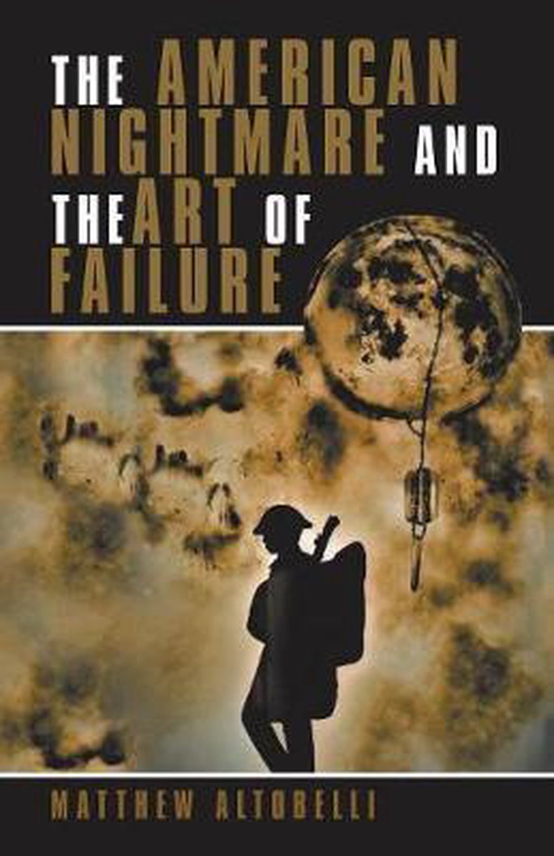The American Nightmare and the Art of Failure - Matthew Altobelli