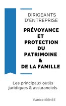Dirigeants D’entreprise : Prévoyance Et Protection Du Patrimoine & De La Famille