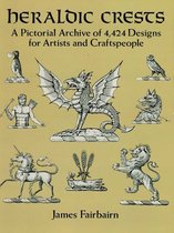 Heraldic Crests: A Pictorial Archive of 4,424 Designs for Artists and Craftspeople