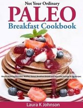 Not Your Ordinary Paleo Breakfast Cookbook