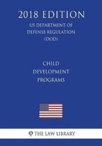 Child Development Programs (Us Department of Defense Regulation) (Dod) (2018 Edition)