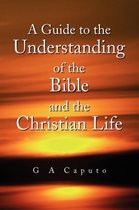 A Guide to the Understanding of the Bible and the Christian Life