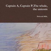 Captain A, Captain P,the Whale, the Unicorn