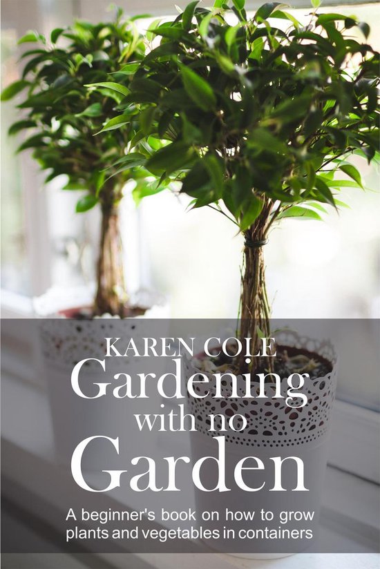 Gardening with no Garden - A Beginner's Book on how to grow  ... - cover