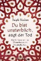 Du bist unsterblich, sagt der Tod