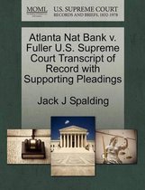 Atlanta Nat Bank V. Fuller U.S. Supreme Court Transcript of Record with Supporting Pleadings